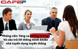 Nếu phải tăng ca không lương cho công ty, bạn có làm không? Câu trả lời quá hợp tình hợp lý giúp cô gái trẻ được tuyển thẳng vào vị trí quản lý