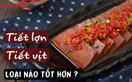 Tiết vịt, tiết lợn loại nào tốt hơn: Đều là cao thủ "quét sạch" độc tố nhưng hàm lượng sắt chênh nhau tới 4 lần, bạn có đang chọn đúng loại bổ dưỡng ?