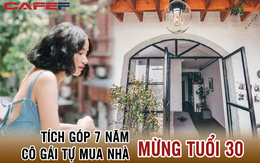 Cô gái tích cóp 7 năm để mua nhà mừng tuổi 30: Tổ ấm riêng chính là nơi để tái tạo năng lượng, nuôi dưỡng cảm hứng và sáng tạo mỗi ngày!