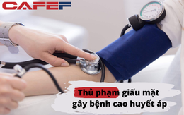 Dù hạn chế ăn muối nhưng huyết áp vẫn tăng ầm ầm, thủ phạm giấu mặt là 1 thói quen ăn uống "chết người": 4 nguyên tắc vàng để phòng ngừa cao huyết áp