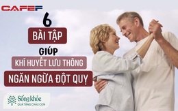 Sau 50 tuổi, thường xuyên thực hiện 6 bài tập đơn giản này sẽ giúp bạn kéo dài 20 năm tuổi thọ: Khí huyết được lưu thông, đột quỵ não cũng phải sợ