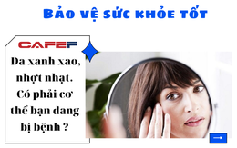 4 thay đổi bất thường của da cảnh báo những căn bệnh nguy hiểm: Nhợt nhạt, tím tái, đen sạm hay mẩn đỏ đều phải cẩn trọng