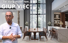 Lý do đặc biệt khiến triệu phú Việt mua biệt thự 45 tỷ đồng chỉ để "dành cho giúp việc"