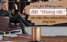 Dùng để chứa "thứ vứt đi" nhưng lại là vật đứng đầu về phong thủy trong nhà: 3 vị trí tránh đặt thùng rác ai cũng cần ghi nhớ kẻo xua mất tài khí, chặn đứng đường tài lộc, công danh