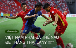 Bình luận: ĐT Việt Nam phải đá như thế nào để vượt qua Thái Lan?