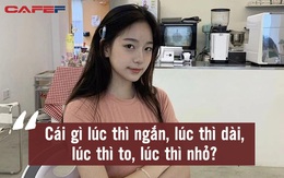 Hỏi: Cái gì lúc thì ngắn, lúc thì dài, lúc thì to, lúc thì nhỏ? Cô gái trả lời bằng 2 từ, EQ cao mà thông minh khiến ai cũng thán phục