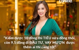 Hoa hậu chứng khoán Mai Phương Thuý: “Kiếm được 10 đồng thì tiêu nửa đồng thôi, còn 9,5 đồng đi đầu tư, vay mượn được thêm ai thì càng tốt”