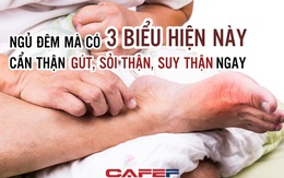 Khi bạn ngủ đêm mà cơ thể có 3 biểu hiện này, axit uric đã “vượt chuẩn”, không chỉ gout, nguy cơ sỏi thận, suy thận cũng ập ngay vào