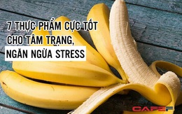 7 loại thực phẩm cực tốt cho tâm trạng, ngăn ngừa stress: Nhóm màu vàng kích thích tiết hormone hạnh phúc, tốt cho cả già lẫn trẻ