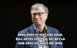 Buồn của Bill Gates: Cô đơn trong đại dịch, gọi 2021 là năm sóng gió nhất cuộc đời