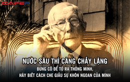 Học cách tỷ phú dạy con mà thấm: Đừng cố để tỏ ra thông minh, hãy biết cách che giấu sự khôn ngoan của mình, nước sâu thì càng chảy lặng!