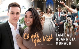 Cô gái gốc Việt kể chuyện tình 9 năm với Hoàng tử Monaco, hé lộ bí quyết làm dâu Hoàng gia