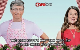 Học theo thói quen hàng ngày của Bill Gates để thành công hơn: Rửa bát mỗi tối!