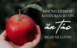 Những lý do sẽ khiến bạn muốn ăn táo ngay và luôn