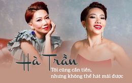Diva Hà Trần: "Tôi cũng cần tiền để nuôi quân chứ, nhưng không thể hát liên tục từ năm này sang năm khác mãi được"
