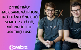 2 coder tuổi teen từng hack game và hack iPhone trở thành ông chủ startup 7 tỷ USD, mỗi người sở hữu 400 triệu USD