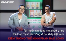 Phan Bảo Long - Kiện tướng thể hình gây bão Shark Tank: "Tôi muốn xây dựng một chuỗi y học thể thao 'mạnh như rồng' và dài khắp Việt Nam"