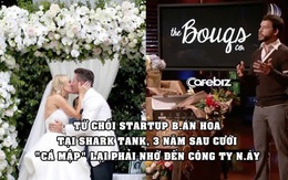 Startup bán hoa cắt tại vườn lên Shark Tank ngậm ngùi về tay trắng, 3 năm sau ‘cá mập’ phải tự tìm đến họ để đặt hoa cưới & đầu tư hàng chục triệu USD