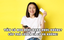 Tiền vừa có thể và vừa không thể mua được hạnh phúc nhưng nếu biết cách, bạn sẽ hạnh phúc hơn dù không giàu lên so với hiện tại