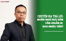 Người muốn nghỉ hưu sớm cần chuẩn bị như thế nào và cần bao nhiêu tiền? Đây là câu trả lời của chuyên gia tài chính cá nhân mà bạn nhất định phải biết