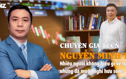 Chuyên gia tài chính cá nhân Nguyễn Minh Tuấn: Nhiều người không hiểu gì về tự do tài chính nhưng đã muốn nghỉ hưu sớm!