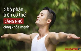 Sau tuổi 40, nếu 2 bộ phận trên cơ thể càng nhỏ thì xin chúc mừng, tuổi thọ của bạn càng cao, cố gắng duy trì lối sống lành mạnh hiện tại