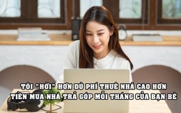 Nữ triệu phú nhất quyết thuê nhà dù phí thuê cao hơn tiền mua nhà trả góp hàng tháng của bạn bè: 'Tôi vẫn hời hơn họ'