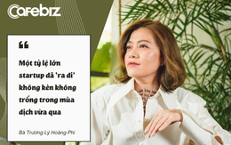 Bà Trương Lý Hoàng Phi: Nhiều startup đã ‘ra đi’ không kèn không trống, cuộc sàng lọc startup vẫn diễn ra khốc liệt trong 2022!