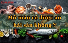 Người mỡ máu cao không được ăn hải sản? Bác sĩ bảo "nên ăn" nhưng phải lưu ý 2 điều quan trọng này, ngày lễ Tết mà quên chẳng khác nào "hành hạ" mạch máu