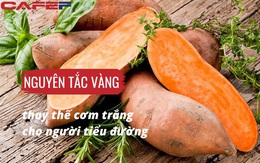 2 nguyên tắc “vàng” khi thay thế cơm trắng bằng tinh bột lành mạnh cho bệnh nhân tiểu đường, kiên trì mỗi ngày đường huyết tự khắc về ngưỡng an toàn