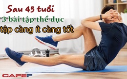 Sau 45 tuổi, có 3 bài thể dục càng ít tập càng tốt: Thận, cột sống dễ tổn thương, ghi nhớ 3 ''không'' sau để tuổi thọ kéo dài, chẳng sợ bệnh tật