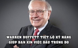 3 kỹ năng giúp bạn xin việc đâu trúng đó năm 2022: Số 1 được Warren Buffett khẳng định giúp tăng 50% giá trị của bạn!