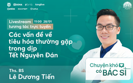 TRỰC TIẾP: Bác sĩ tư vấn cách đối phó với các vấn đề tiêu hóa dịp Tết Nguyên đán