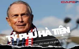 Tiết kiệm như tỷ phú Michael Bloomberg: 10 năm đi 2 đôi giày, chỉ mua cà phê size S, nhưng sẵn sàng chi hàng tỷ USD để làm 1 việc ít ai ngờ