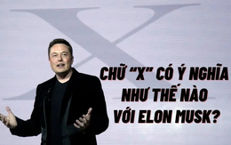 Nỗi ‘ám ảnh’ chữ cái ‘X’ của Elon Musk: Dùng để đặt tên công ty đến con đầu lòng, giờ là ‘ứng dụng cho mọi thứ’