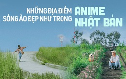 Những địa điểm ở Việt Nam có khung cảnh đẹp như phim hoạt hình Nhật khiến giới trẻ thích mê
