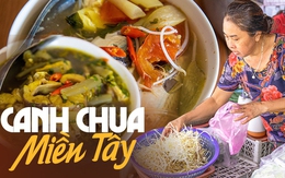 Món canh chua "nức lòng" của người miền Tây - tâm điểm trên mâm cơm mỗi khi gia đình sum vầy