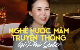 Bùi Thanh Huyền - Người phụ nữ dồn tâm huyết cho nghề nước mắm truyền thống Phú Quốc
