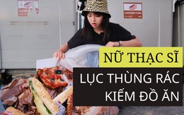 Sự thật đằng sau nữ thạc sĩ Trung Quốc không thiếu tiền vẫn lục thùng rác khắp nước Pháp tìm kiếm đồ ăn