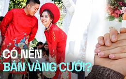 Nuối tiếc khi bán vàng cưới, đem tiền đi đầu tư rồi mất trắng