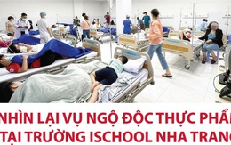 Nhìn lại vụ ngộ độc thực phẩm lớn nhất khối học đường tại Trường iSchool Nha Trang