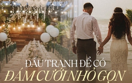 Quá trình các cặp đôi trẻ “đấu tranh” để có được một tiệc cưới thân mật theo thời hiện đại?