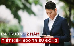 3 bí quyết đơn giản giúp chàng trai mới ra trường 2 năm tiết kiệm được 600 triệu đồng