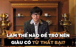 Thất nghiệp, không đầu tư, kinh doanh thua lỗ, người đàn ông chỉ ở nhà vẫn kiếm 400 tỷ đồng/năm: Khó tin nhưng thất bại cũng giúp bạn kiếm ra tiền!