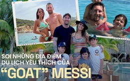 Những "địa điểm ruột" của siêu sao Messi cùng gia đình du lịch, dân tình dự đoán nơi tiếp theo sau khi đoạt cúp vàng thế giới