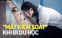 Nếu con du học ở quốc gia này, cha mẹ phải biết 8 dấu hiệu 'mất kiểm soát' để can thiệp kịp thời