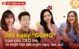 365 ngày “gồng gánh” của các CEO trẻ: Vì một cái Tết ấm no cho nhân viên