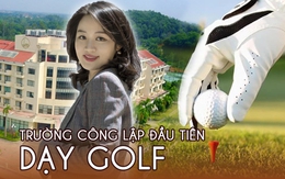 Trường công đầu tiên đưa Golf vào dạy thể chất: Cung cấp toàn bộ thiết bị, học phí chẳng "đắt đỏ" như lầm tưởng