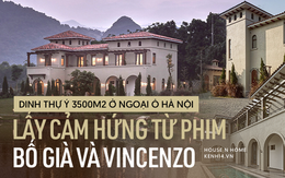 Dinh thự Ý trên mảnh đất rộng 3500m2 ở Hà Nội, lấy cảm hứng từ phim Bố Già và Vincenzo: Bên ngoài đã sang chảnh, bên trong còn đẳng cấp hơn