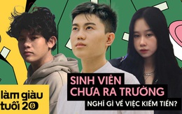 Gen Z nói thẳng về kiếm tiền: "20 tuổi mới bắt đầu là hơi muộn rồi đó"